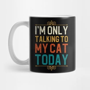 I'm Only Talking To My Cat Today Mug